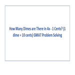 How Many Dimes are There in 4x 1 Cents 1 dime 10 cents GMAT Problem Solving